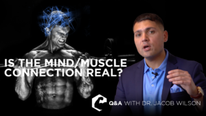 Dr. Wilson talks about the mind-muscle connection in weightlifting