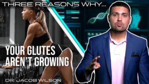 Dr. Wilson talks about why your glutes aren't growing