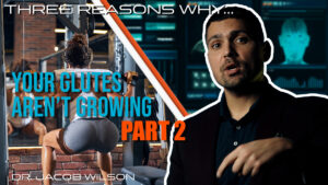 Dr. Wilson talks how to grow your glutes in part 2.
