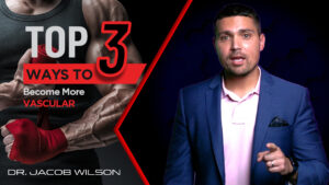 Dr. Wilson explains how to become more vascular