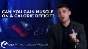 Dr. Wilson discusses gaining muscle while in a calorie deficit.