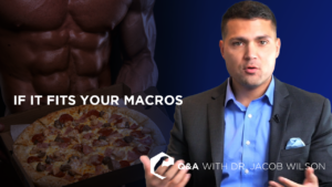 Dr. Wilson talks about the if it fits your macros mentality, and if only macros matter