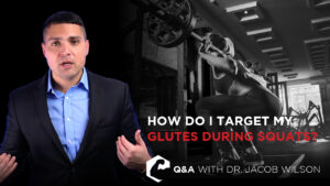 Dr. Wilson talks optimizing squats for glutes